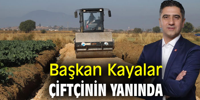 Başkan Kayalar Çiftçinin Yanında