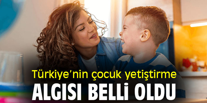 Türkiye’nin çocuk yetiştirme algısı belli oldu