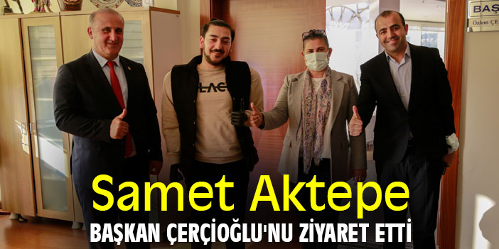 Samet Aktepe, Başkan Çerçioğlu'nu ziyaret etti