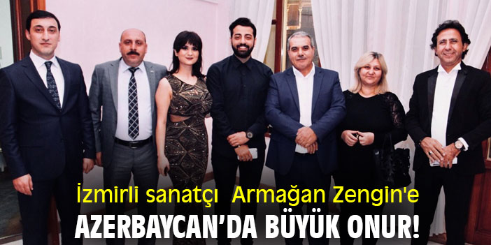 İzmirli sanatçı Armağan Zengin'e Azerbaycan’da büyük onur!