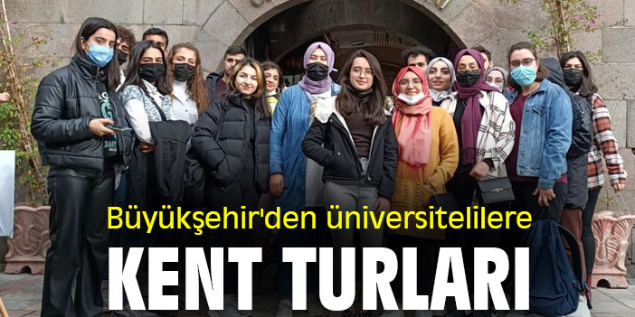 Büyükşehir'den üniversitelilere kent turları