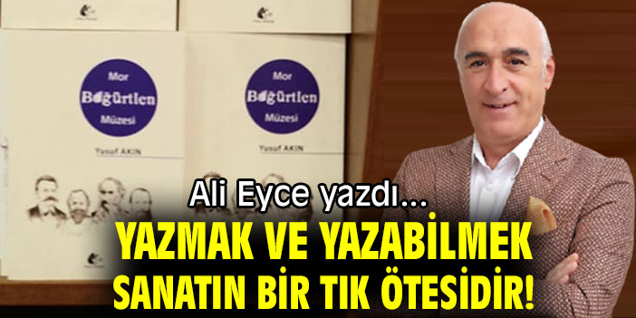 YAZMAK VE YAZABİLMEK SANATIN BİR TIK ÖTESİDİR!