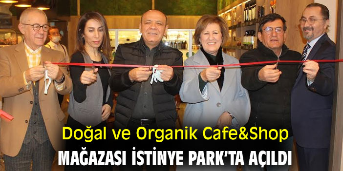Doğal ve Organik Cafe&Shop mağazası İstinye Park’ta açıldı
