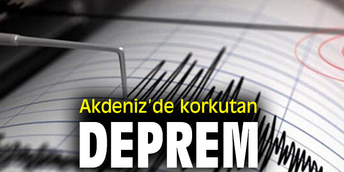 Akdeniz'de korkutan deprem