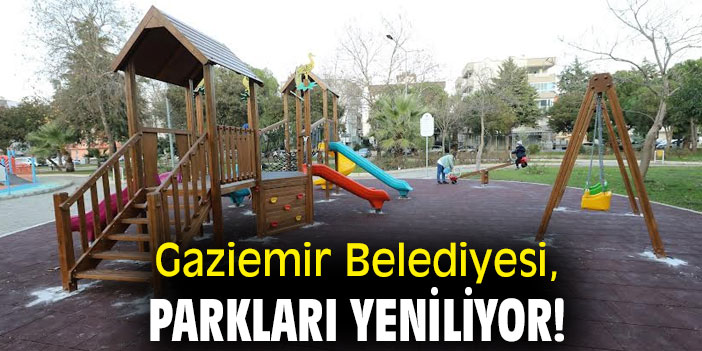 Gaziemir Belediyesi, parkları yeniliyor!