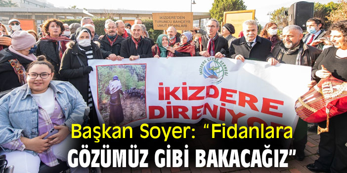 Başkan Soyer: “Fidanlara gözümüz gibi bakacağız”