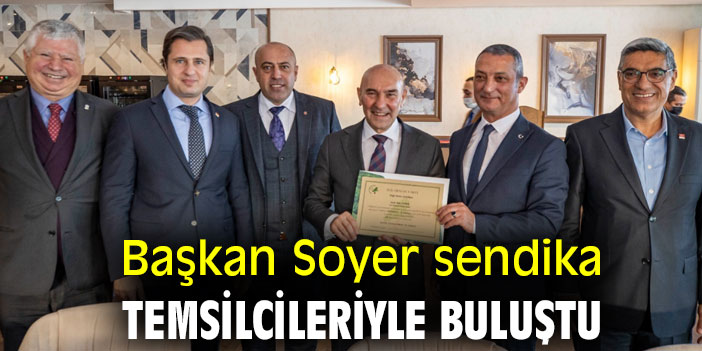 Başkan Soyer sendika temsilcileriyle buluştu