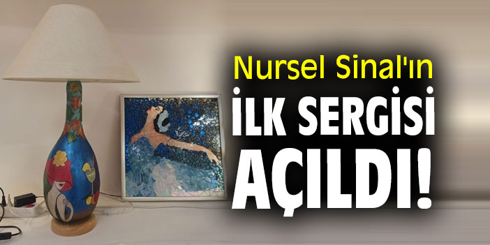 Nursel Sinal'ın ilk sergisi açıldı!