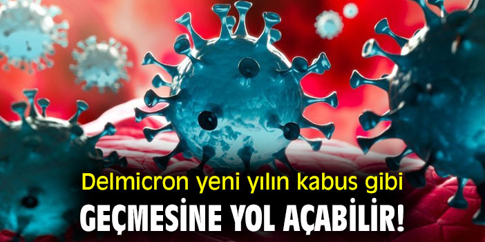 Delmicron yeni yılın kabus gibi geçmesine yol açabilir!