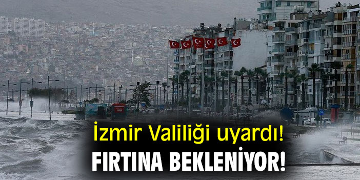 İzmir Valiliği uyardı! Fırtına Bekleniyor!