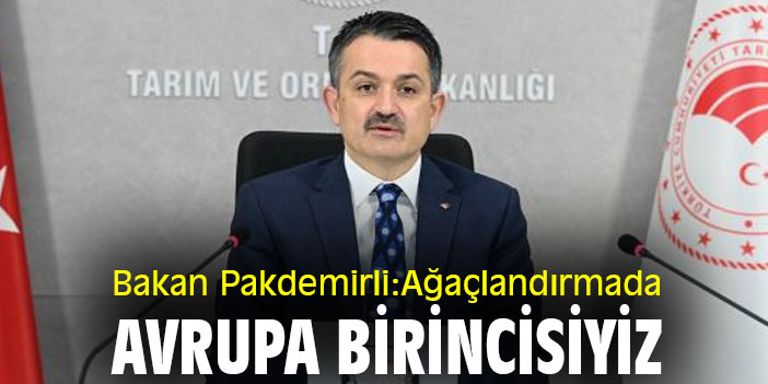 Bakan Pakdemirli: Ağaçlandırmada Avrupa birincisiyiz