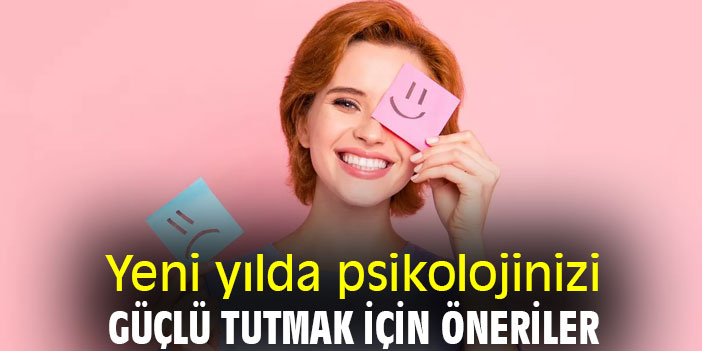 Yeni yılda psikolojinizi güçlü tutmak için öneriler