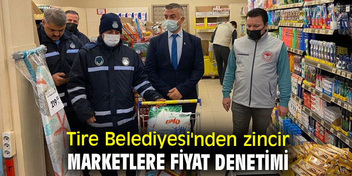 Tire Belediyesi'nden zincir marketlere fiyat denetimi