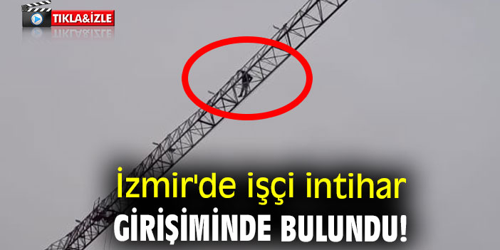 İzmir'de işçi intihar girişiminde bulundu!