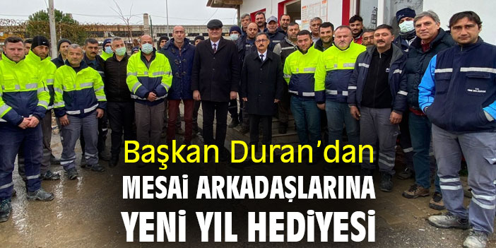 Başkan Duran’dan mesai arkadaşlarına yeni yıl hediyesi