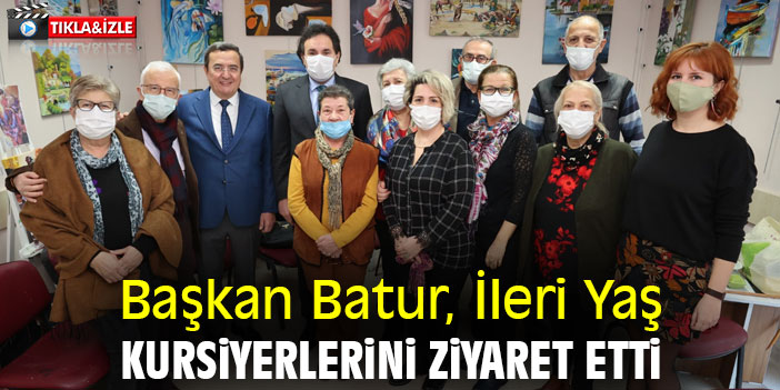 Başkan Batur, İleri Yaş kursiyerlerini ziyaret etti