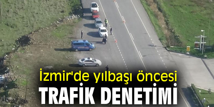 İzmir'de yılbaşı öncesi trafik denetimi