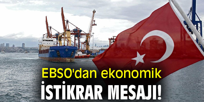 EBSO'dan ekonomik istikrar mesajı!