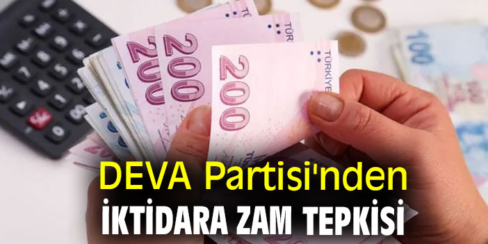 DEVA Partisi'nden iktidara zam tepkisi