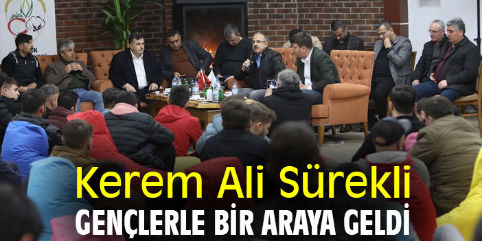 Kerem Ali Sürekli, gençlerle bir araya geldi