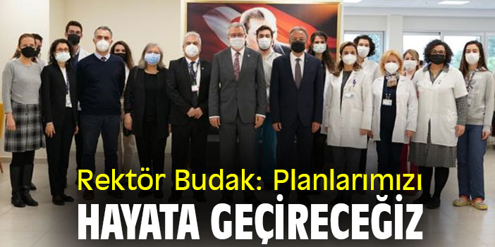Rektör: Budak: Planlarımızı hayata geçireceğiz
