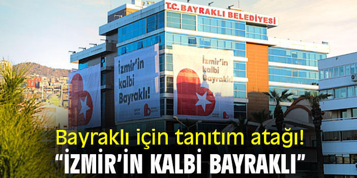 Bayraklı için tanıtım atağı! “İzmir’in kalbi Bayraklı”