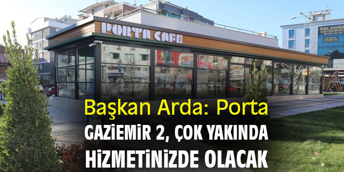 Başkan Arda: Porta Gaziemir 2, çok yakında hizmetinizde olacak
