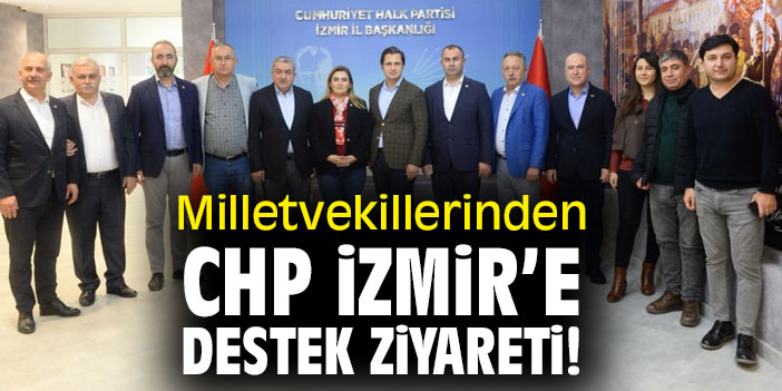 Milletvekillerinden CHP İzmir'e destek ziyareti!
