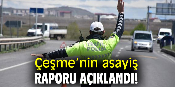 Çeşme’nin asayiş raporu açıklandı!