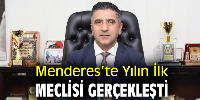 Menderes’te Yılın İlk Meclisi Gerçekleşti
