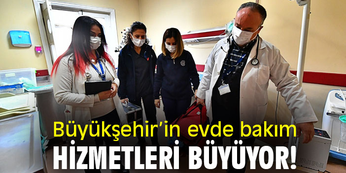 Büyükşehir’in evde bakım hizmetleri büyüyor!