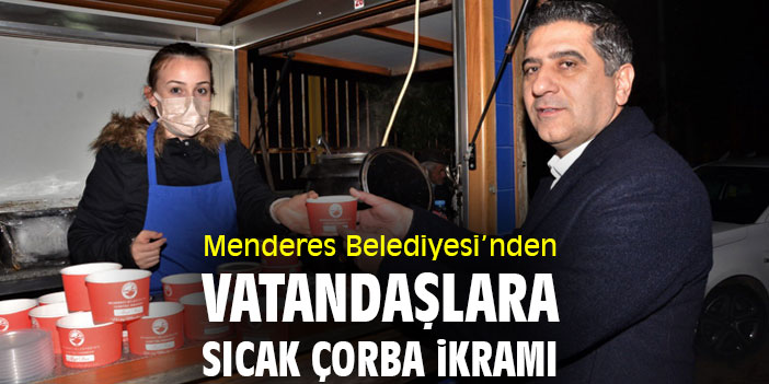 Menderes Belediyesi'nden vatandaşlara sıcak çorba ikramı