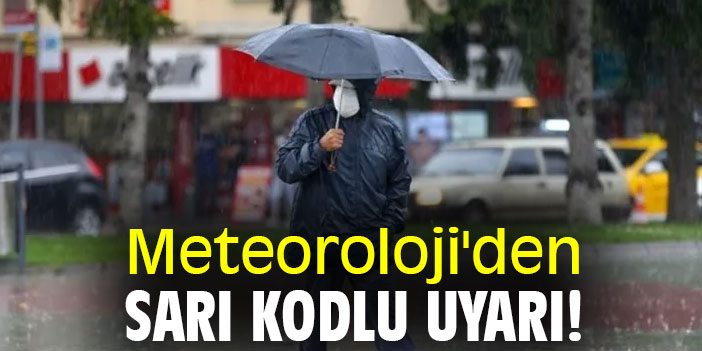 Meteoroloji'den sarı kodlu uyarı!