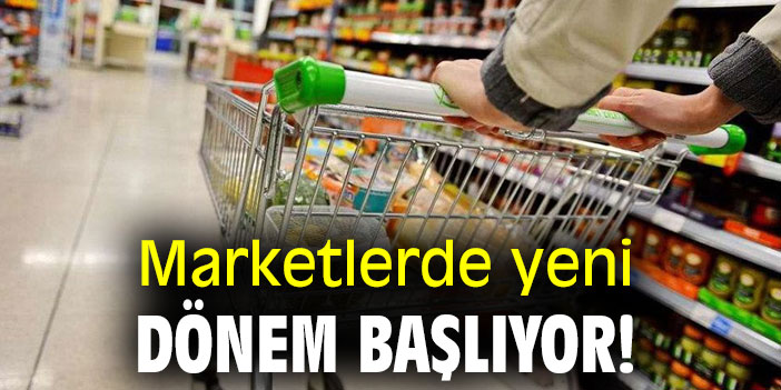 Marketlerde yeni dönem başlıyor!