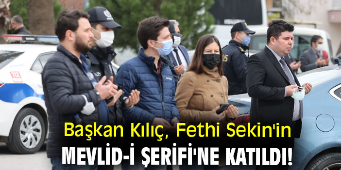 Başkan Kılıç, Fethi Sekin'in Mevlid-i Şerifi'ne katıldı!