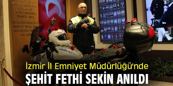 İzmir İl Emniyet Müdürlüğü'nde Şehit Fethi Sekin anıldı