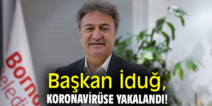 Başkan İduğ, koronavirüse yakalandı!
