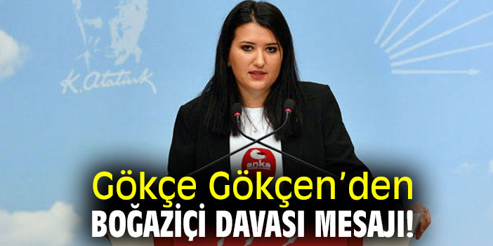 Gökçe Gökçen’den Boğaziçi Davası mesajı!