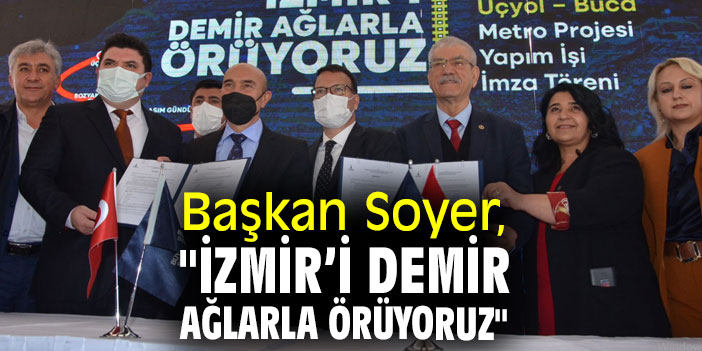 Başkan Soyer,  "İzmir’i demir ağlarla örüyoruz"