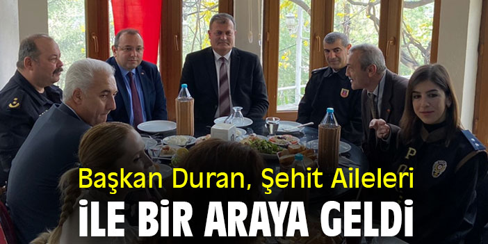 Başkan Duran, Şehit Aileleri ile bir araya geldi