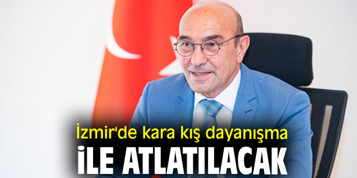 İzmir'de kara kış dayanışma ile atlatılacak