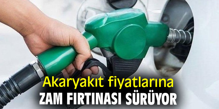 Akaryakıt fiyatlarına zam fırtınası sürüyor