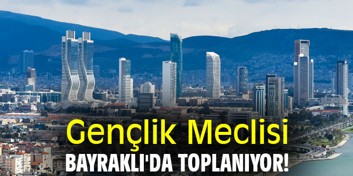 Gençlik Meclisi Bayraklı'da toplanıyor!