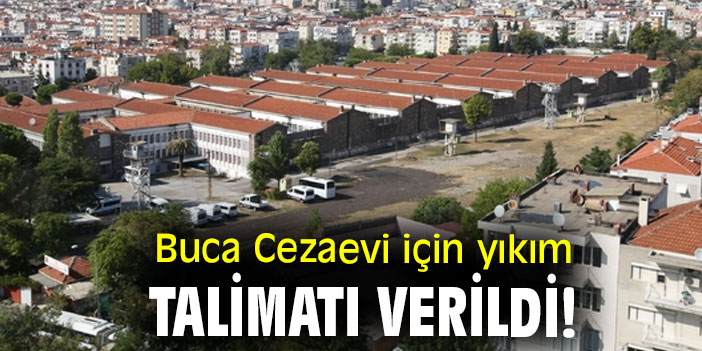 Buca Cezaevi için yıkım talimatı verildi!