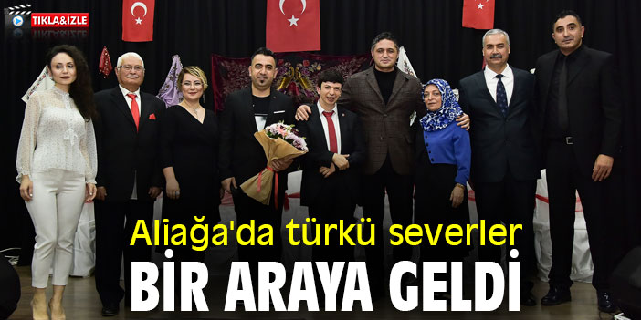 Aliağa'da türkü severler bir araya geldi