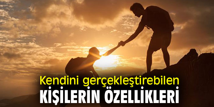 Kendini gerçekleştirebilen kişilerin özellikleri