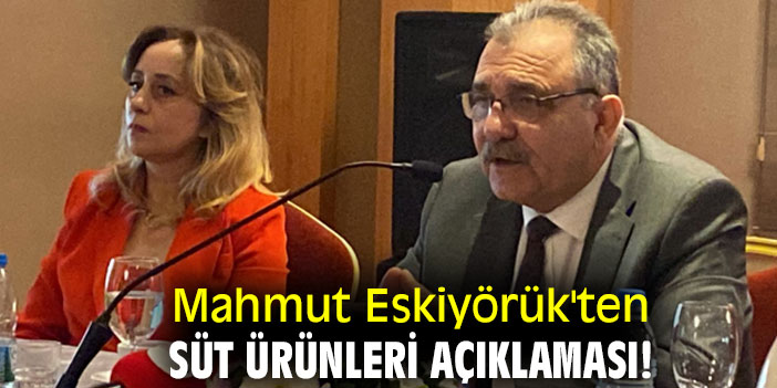 Mahmut Eskiyörük'ten süt ürünleri açıklaması!