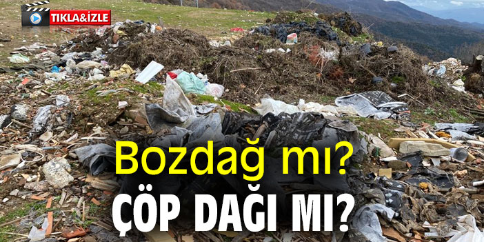 Bozdağ mı? Çöp dağı mı?