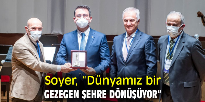 Soyer, “Dünyamız bir gezegen şehre dönüşüyor”