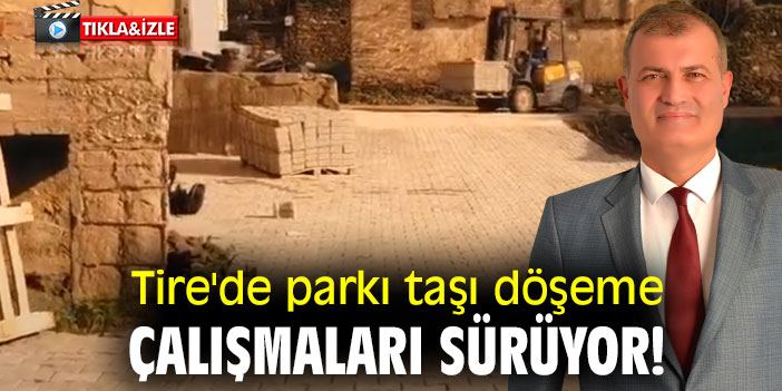 Tire'de parkı taşı döşeme çalışmaları sürüyor!